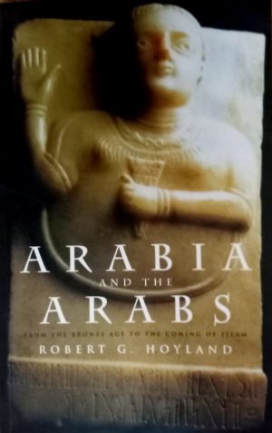 ARABIA AND THE ARABS Robert G. Hoyland